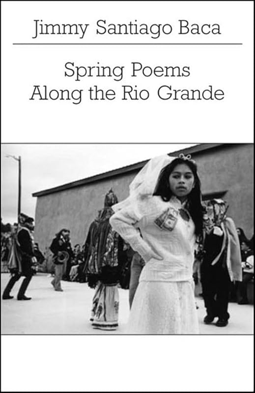 Spring Poems Along the Rio Grande (New Directions Paperbook) by Jimmy Santiago Baca