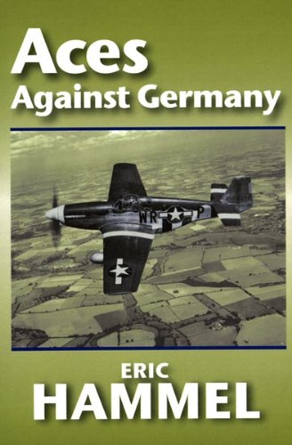Aces Against Germany: The American Aces Speak by Eric Hammel