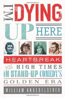 I'm Dying Up Here: Heartbreak and High Times in Stand-up Comedy's Golden Era