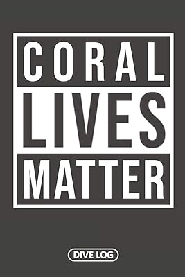 Coral Lives Matter: Dive Log for 100 Dives (6" x 9")