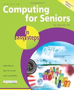Computing for Seniors in Easy Steps: Updated for Windows 7 by Sue Price