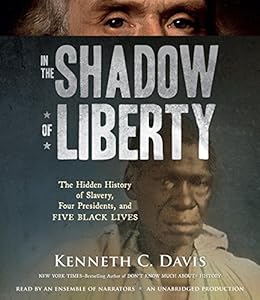 In the Shadow of Liberty: The Hidden History of Slavery, Four Presidents, and Five Black Lives