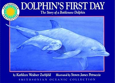 Dolphin's First Day: The Story of a Bottlenose Dolphin (Smithsonian Oceanic Collection)