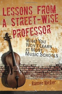 Lessons from a Street-Wise Professor: What You Won't Learn at Most Music Schools