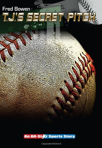 T. J.'s Secret Pitch by Fred Bowen