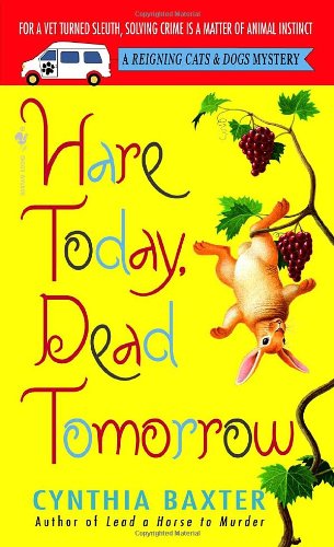 Hare Today, Dead Tomorrow (Reigning Cats & Dogs Mysteries, No. 4) by Cynthia Baxter