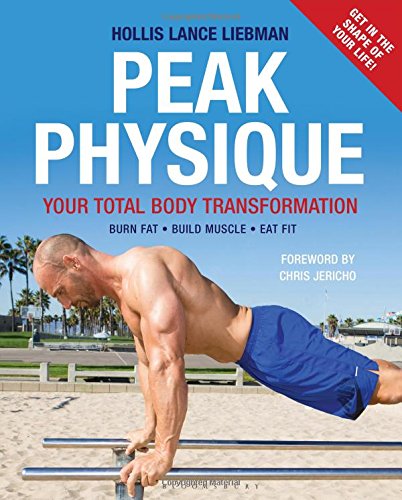 Peak Physique: Your Total Body Transformation by Hollis Lance Liebman
