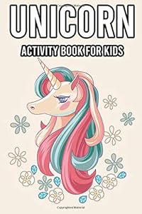 Unicorn Activity Book for Kids: Coloring Book For Girls, Pages Full Of Magical Unicorns For Unicorn Lovers. (Crayons for Kids Fun Activity) by Creative Kiddo Press