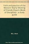 Faith and practice of the Western Yearly Meeting of Friends Church (Book of Discipline) : a study guide