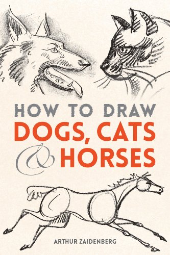 How to Draw Dogs, Cats and Horses (Dover Books on Art Instruction and Anatomy) by Arthur Zaidenberg