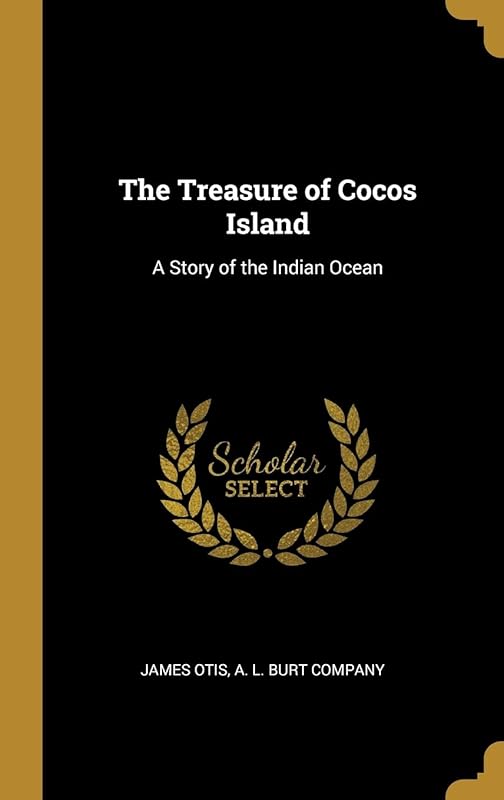 The Treasure of Cocos Island: A Story of the Indian Ocean by James Otis