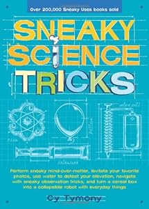Sneaky Science Tricks: Perform Sneaky Mind-Over-Matter, Levitate Your Favorite Photos, Use Water to Detect Your Elevation by Cy Tymony
