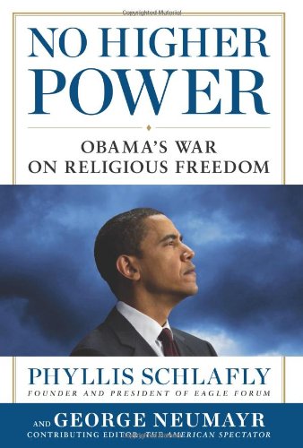 No Higher Power: Obama's War on Religious Freedom by Phyllis Schlafly