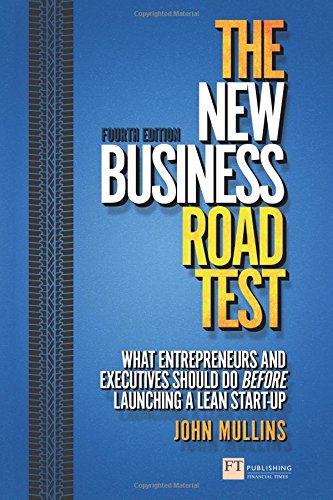 The New Business Road Test: What entrepreneurs and executives should do before launching a lean start-up (4th Edition) (Financial Times Series) by by John Mullins