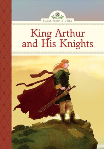 King Arthur and His Knights (Silver Penny Stories)