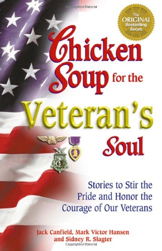 Chicken Soup for the Veteran's Soul: Stories to Stir the Pride and Honor the Courage of Our Veterans by Jack Canfield