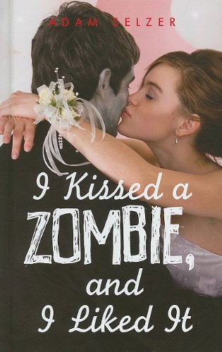 I Kissed a Zombie, and I Liked It by Adam Selzer