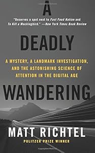 A Deadly Wandering: A Mystery, a Landmark Investigation, and the Astonishing Science of Attention in the Digital Age