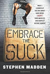 Embrace the Suck: What I learned at the box about hard work, by Stephen Madden