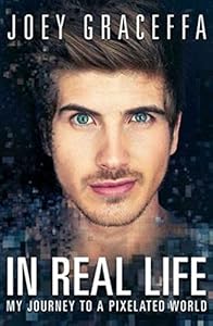 In Real Life: My Journey to a Pixelated World by Joey Graceffa