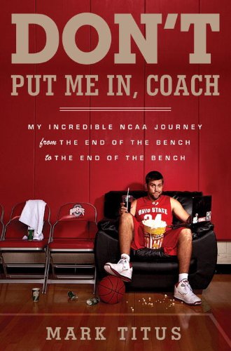 Don't Put Me In, Coach: My Incredible NCAA Journey from the End of the Bench to the End of the Bench by Carson Cunningham