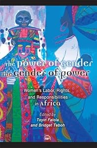 The Power of Gender, the Gender of Power: Women's Labor, Rights and Responsibility in Africa