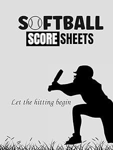 Let The Hitting Begin: Softball Score Sheets For Softball Lovers & Players by Fahmida Trujillo