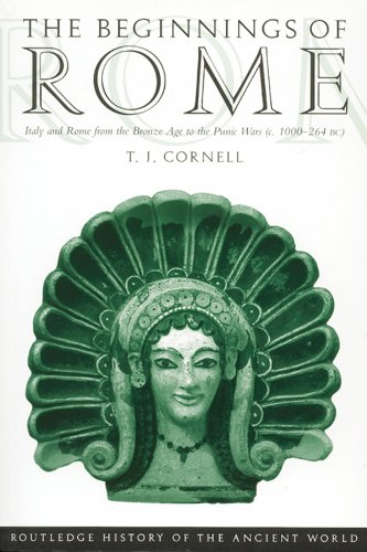 The Beginnings of Rome: Italy and Rome from the Bronze Age to the Punic Wars (c.1000–264 BC) (The Routledge History of the Ancient World) by Tim Cornell