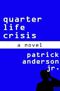Quarter Life Crisis: A Novel by Patrick Anderson Jr.