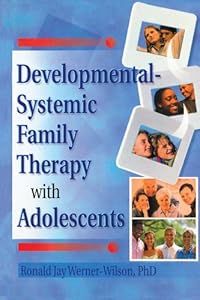 Developmental-Systemic Family Therapy with Adolescents by Terry S Trepper