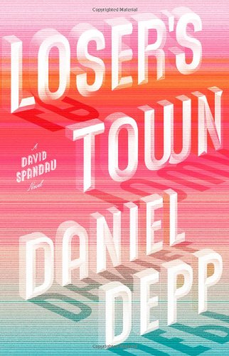 Loser's Town: A David Spandau Novel by Daniel Depp