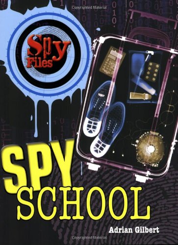 Spy School (Spy Files) by Adrian Gilbert