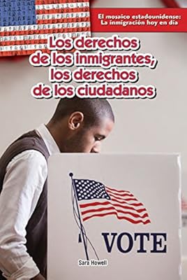 Los derechos de los inmigrantes; los derechos de los ciudadanos / Immigrants' Rights, Citizens' Rights