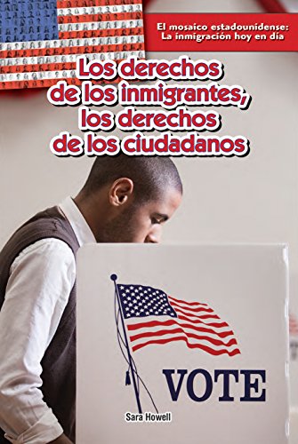Los derechos de los inmigrantes; los derechos de los ciudadanos / Immigrants' Rights, Citizens' Rights by Sara Howell