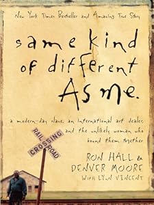 Same Kind of Different As Me: A Modern-Day Slave, an International Art Dealer, and the Unlikely Woman Who Bound Them Together