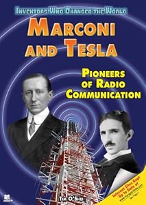 Marconi and Tesla: Pioneers of Radio Communication (Inventors Who Changed the World)
