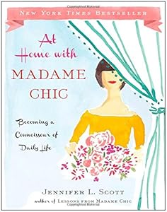 At Home with Madame Chic: Becoming a Connoisseur of Daily Life