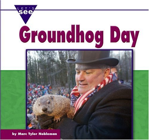 Groundhog Day (Let's See Library: Holidays) by Marc Tyler Nobleman