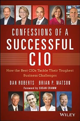 Confessions of a Successful CIO: How the Best CIOs Tackle Their Toughest Business Challenges (Wiley CIO)