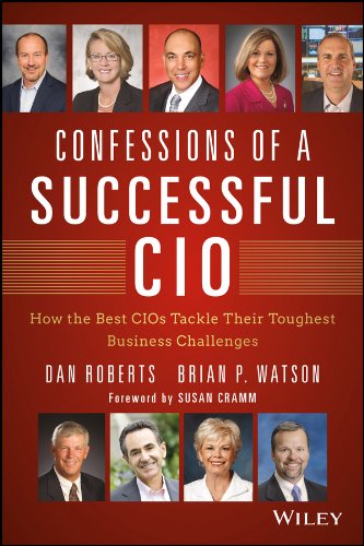 Confessions of a Successful CIO: How the Best CIOs Tackle Their Toughest Business Challenges (Wiley CIO) by Dan Roberts