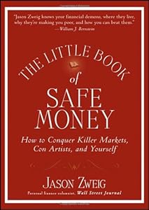 The Little Book of Safe Money: How to Conquer Killer Markets, Con Artists, and Yourself (Little Books. Big Profits)