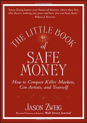 The Little Book of Safe Money: How to Conquer Killer Markets, Con Artists, and Yourself (Little Books. Big Profits)