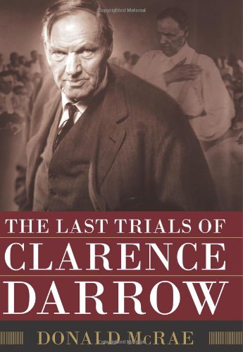 The Last Trials of Clarence Darrow by Donald McRae