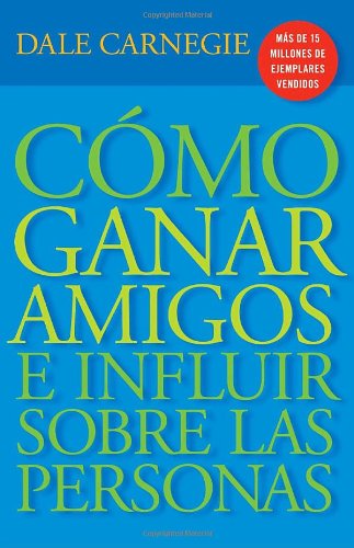 C�mo ganar amigos y influir sobre las personas by Dale Carnegie