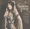 Geraldine Farrar: Berlin G&T's 1904-1906, Victor Electrical Recordings 1927, Bell Telephone Laboratories Experimental Recordings 1932