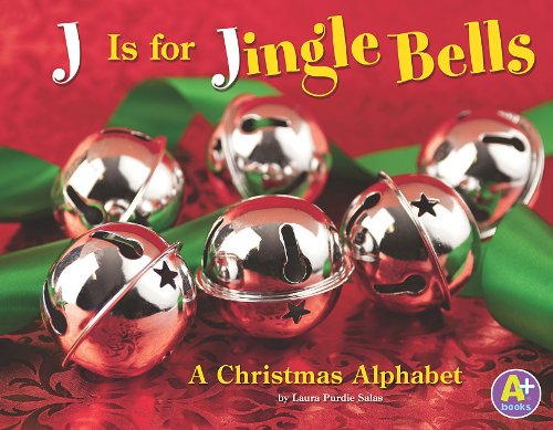 J Is for Jingle Bells: A Christmas Alphabet by Laura Purdie Salas