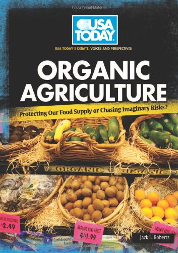 Organic Agriculture: Protecting Our Food Supply or Chasing Imaginary Risks? by Jack L. Roberts