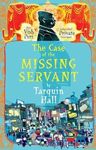 The Case of the Missing Servant: from the Files of Vish Puri, India's Most Private Investigator