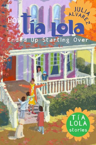 How Tia Lola Ended Up Starting Over (The Tia Lola Stories) by Julia Alvarez