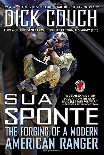 Sua Sponte: The Forging of a Modern American Ranger by Dick Couch